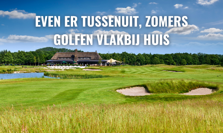 Nieuwbrief week 26 - Even er tussenuit, zomers golfen vlakbij huis